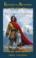Kingdom Armenia Vol. 1: Rise of Tigran the Great: Part 1: The Road to Parthia(1 Kingdom Armenia)