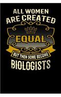 All Women Are Created Equal But Then Some Become Biologists