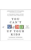 You Can't F*ck Up Your Kids