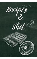 Recipes and Shit: A Recipe Journal for to Write in for Women, Food, Cookbook, Designed to Keep All of Your Special Recipes for Mom and Wife