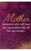 Mother Someone Who Will Love You Unconditionally, Till Her Last Breath.: Blank Lined Notebook Journal Diary Composition Notepad 120 Pages 6x9 Paperback Mother Grandmother Purple