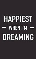 Happiest When I'm Dreaming: A 6x9 Inch Matte Softcover Journal Notebook with 120 Blank Lined Pages and a Funny Uplifting Motivational Cover Slogan