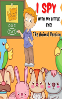 I Spy With My Little Eye: The Animal Version, Activity and Entertainment Book for Children Aged Between 4-8 Years