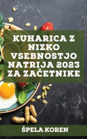 Kuharica z nizko vsebnostjo natrija 2023 za začetnike