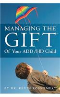 Managing The Gift(TM) of Your ADD/HD Child