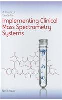 Practical Guide to Implementing Clinical Mass Spectrometry Systems