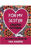 For My Sister: Creative Patterns, Colouring for Grown-Ups