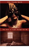 The Dark Is Light Enough For Me.