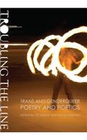 Troubling the Line: Trans and Genderqueer Poetry and Poetics