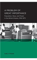 A Problem of Great Importance: Population, Race, and Power in the British Empire, 1918-1973