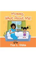 Mommy, What About Me!