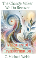 Change Maker - We Do Recover - A Journey of Transformation