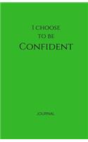 I Choose to Be Confident Journal: Green, Lined Journal & Notebook, Small(Elite Journal)