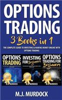 Options Trading: 3 Books in 1 - The Complete Guide to Investing & Making Money Online with Options Trading