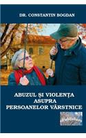 Abuzul Si Violenta Asupra Persoanelor Varstnice