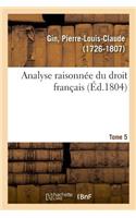 Analyse Raisonnée Du Droit Français. Tome 5