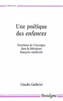 Une Poetique Des Enfances: Fonctions de l'Incongru Dans La Litterature Francaise Medievale