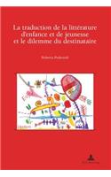 La Traduction De La Litterature D'enfance Et De Jeunesse Et Le Dilemme Du Destinataire