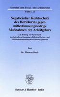 Negatorischer Rechtsschutz Des Betriebsrats Gegen Mitbestimmungswidrige Massnahmen Des Arbeitgebers