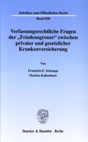 Verfassungsrechtliche Fragen Der 'Friedensgrenze' Zwischen Privater Und Gesetzlicher Krankenversicherung