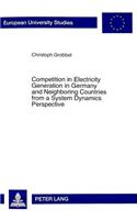 Competition in Electricity Generation in Germany and Neighbouring Countries from a System Dynamics Perspective: Outlook Until 2012(Europaeische Hochschulschriften / European University Studie)