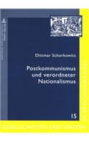Postkommunismus Und Verordneter Nationalismus