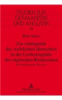 Zur Ambiguitaet des weiblichen Herrschers in der Liebestragoedie der englischen Renaissance
