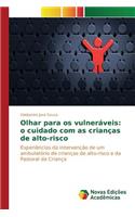 Olhar para os vulneráveis: o cuidado com as crianças de alto-risco(Portuguese)