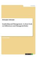 Leadership and Management - A closer look on Differences and Managerial Roles