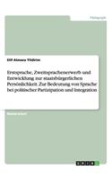 Erstsprache, Zweitsprachenerwerb und Entwicklung zur staatsbürgerlichen Persönlichkeit. Zur Bedeutung von Sprache bei politischer Partizipation und Integration