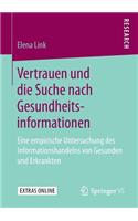 Vertrauen Und Die Suche Nach Gesundheitsinformationen: Eine Empirische Untersuchung Des Informationshandelns Von Gesunden Und Erkrankten