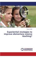 Experiential Strategies to Improve Elementary Science Teaching?