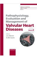 Pathophysiology, Evaluation and Management of Valvular Heart Diseases: v. 2: Developed from 