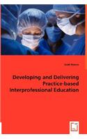 Developing and Delivering Practice-based Interprofessional Education