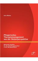 Pflegerisches Therapiemanagement aus der Nutzerperspektive: Relevante Aspekte für die Arbeitsorganisation in der Akutpsychiatrie(German)