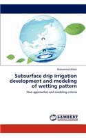 Subsurface Drip Irrigation Development and Modeling of Wetting Pattern