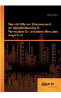 Wie mit Hilfe von Empowerment ein Mobilitätstraining in Werkstätten für behinderte Menschen möglich ist