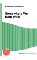 Somewhere We Both Walk