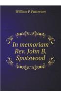 In memoriam Rev. John B. Spotswood: (English)