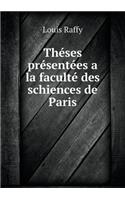 Théses Présentées a la Faculté Des Schiences de Paris