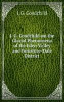 J. G. Goodchild on the Glacial Phenomena of the Eden Valley and Yorkshire-Dale District.