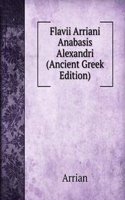 Flavii Arriani Anabasis Alexandri (Ancient Greek Edition)