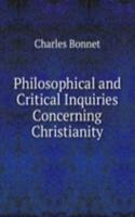 Philosophical and Critical Inquiries Concerning Christianity