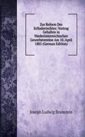 Zur Reform Des Erfinderrechtes: Vortrag Gehalten in Niederosterreichischen Gewerbevereine Am 10. April 1885 (German Edition)