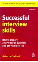 Successful Interview Skills (How To Prepare, Answer Tough Questions And Get Your Ideal Job)