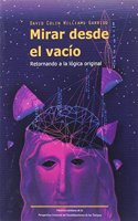 Mirar desde el vacio: Retornando a la logica original (Spanish Edition)