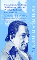Wissen, Freiheit, Geschichte: Die Philosophie Fichtes Im 19. Und 20. Jahrhundert. Band III: Sektionen 7-9: Die Philosophie Fichtes Im 19 Und 20 Jahrhundert: Bd Iii: Sektionen 7-9