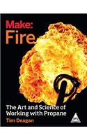 Make: Fire The Art And Science Of Working