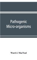 Pathogenic micro-organisms. A text-book of microbiology for physicians and students of medicine. (Based upon Williams' Bacteriology)