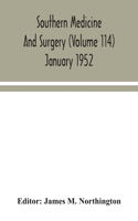 Southern medicine and surgery (Volume 114) January 1952